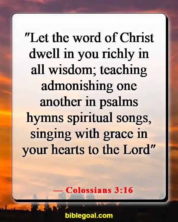 Bible Verses About Dwelling In The Presence Of God (Colossians 3:16)