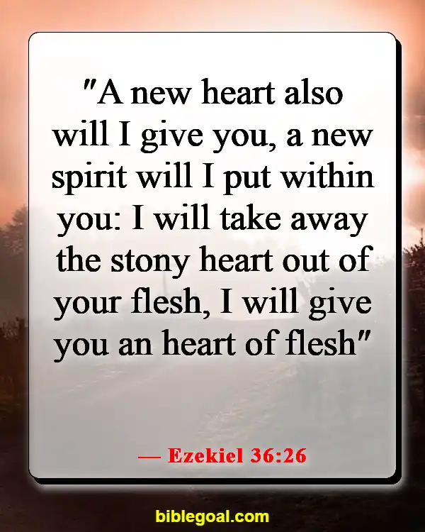 Bible Verses About Changing Yourself For The Better (Ezekiel 36:26)