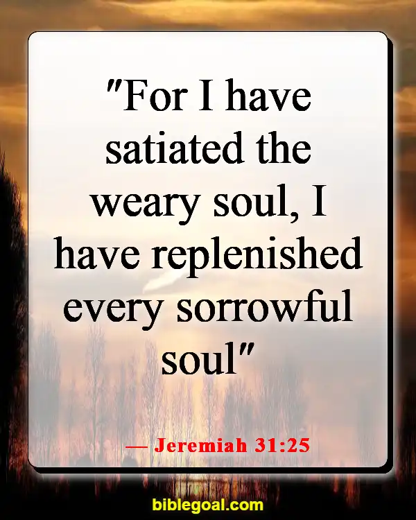 Bible Verses About Being Tired Of Life (Jeremiah 31:25)
