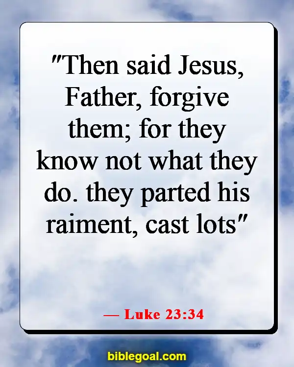 Bible Verses About Being Nice To Those Who Are Mean (Luke 23:34)