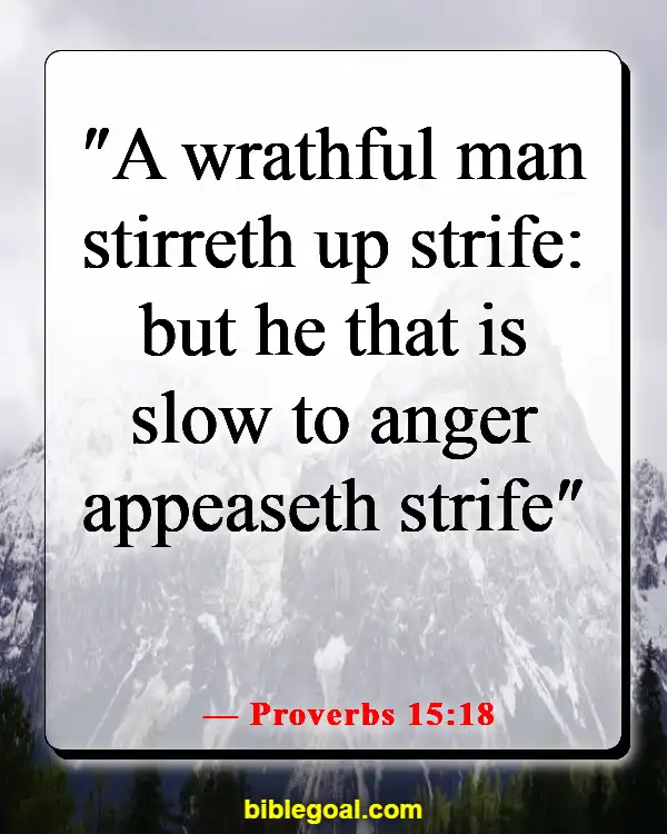 Bible Verses About Being Nice To Those Who Are Mean (Proverbs 15:18)