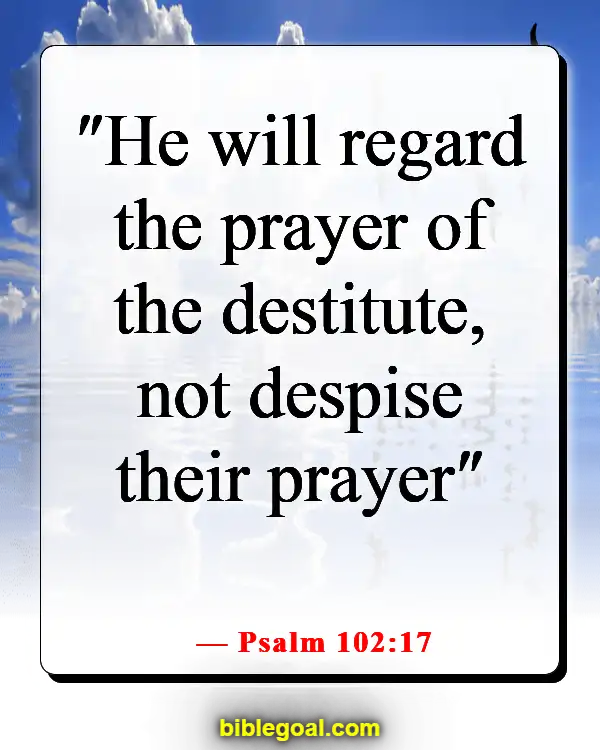 Bible Verses About God Answering Prayers (Psalm 102:17)