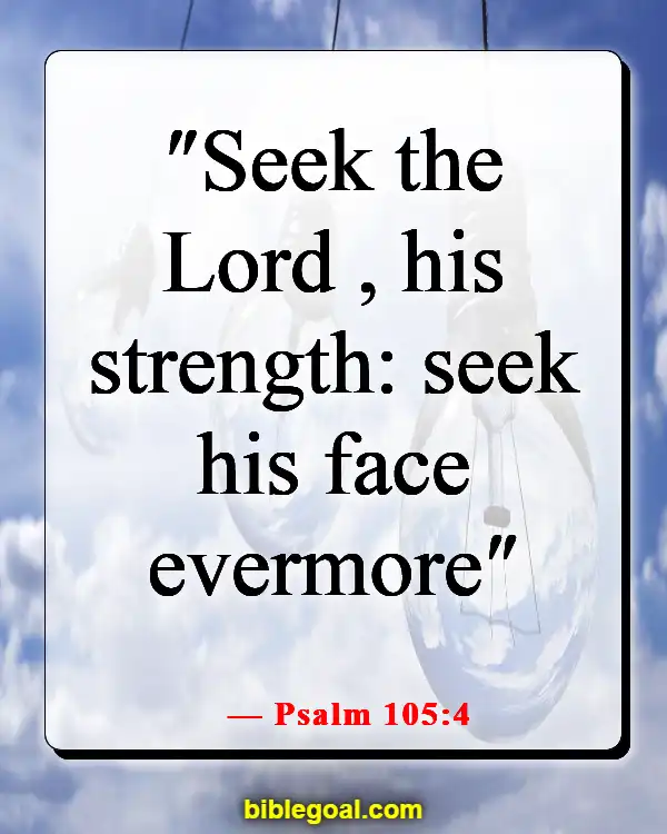 Bible Verses About Feeling The Presence Of God (Psalm 105:4)