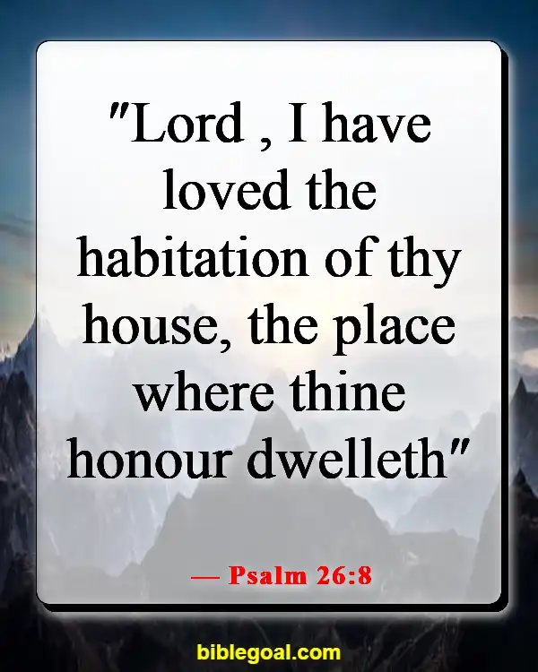 Bible Verses About Dwelling In The Presence Of God (Psalm 26:8)