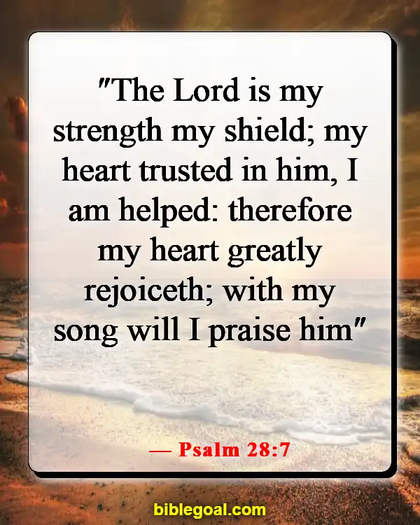 Best Bible Verses For When You Are Depressed (Psalm 28:7)