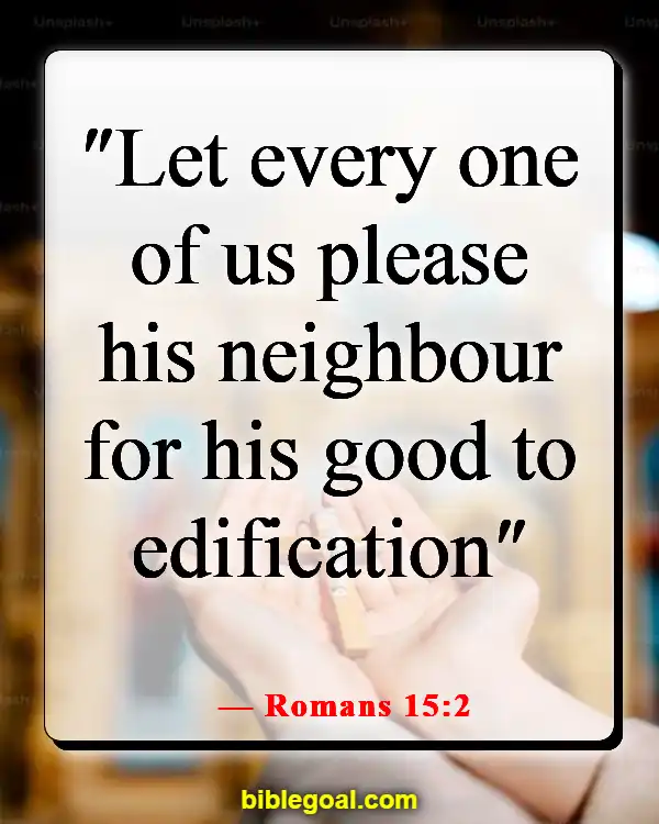 Bible Verses About Loving Your Neighbor (Romans 15:2)