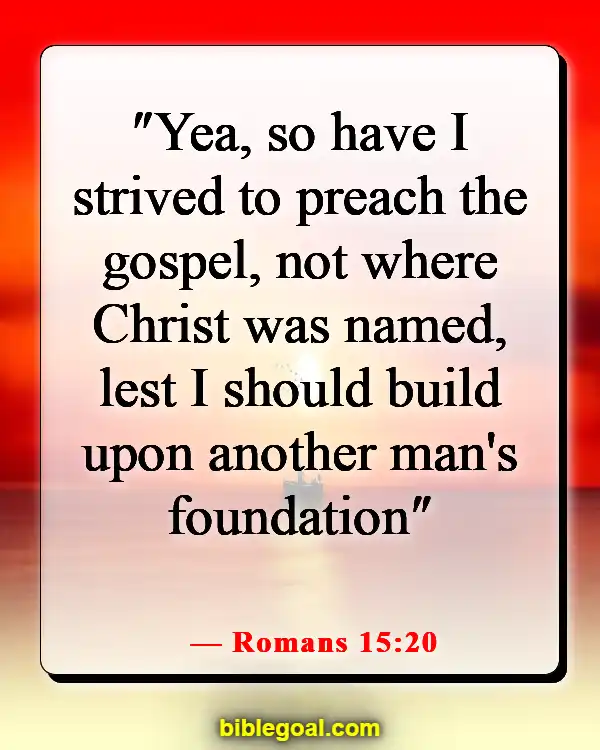Bible Verses About Reaching And Preaching To Unbelievers (Romans 15:20)