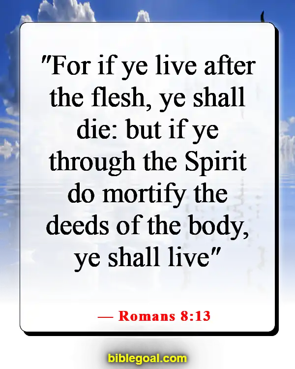 Bible Verses About Taking Responsibility For Your Own Actions (Romans 8:13)