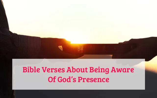 Bible Verses About Being Aware Of God’s Presence
