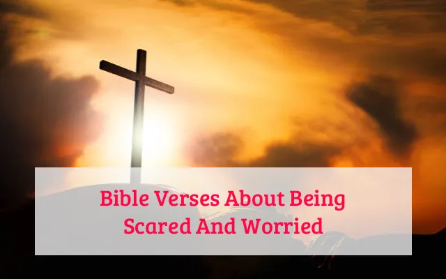 Bible Verses About Being Scared And Worried