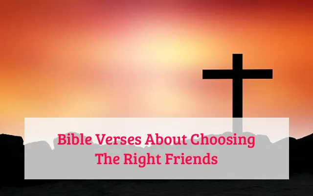 Bible Verses About Choosing The Right Friends