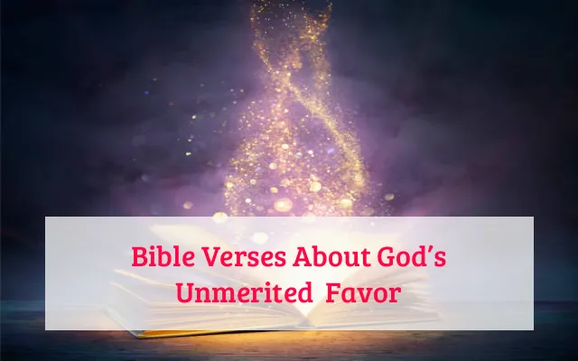 Bible Verses About God’s Unmerited  Favor