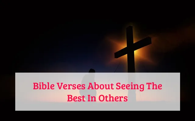 Bible Verses About Seeing The Best In Others