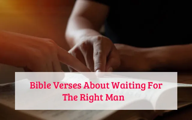 Bible Verses About Waiting For The Right Man​